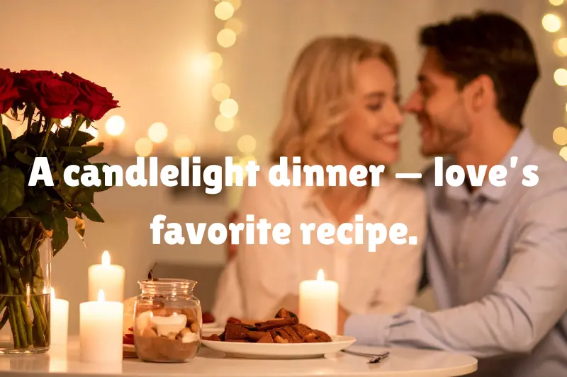 a candlelight dinner — love’s favorite recipe. 