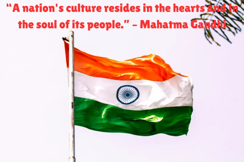 “a nation's culture resides in the hearts and in the soul of its people.” – mahatma gandhi