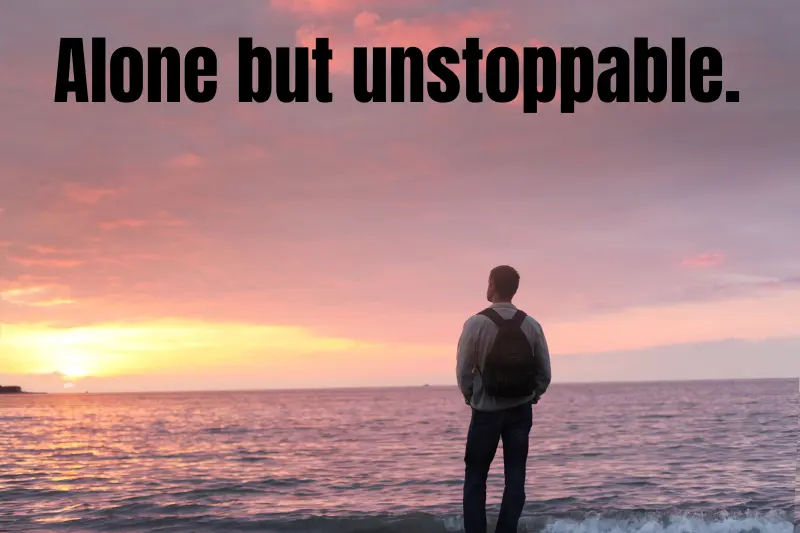alone but unstoppable.