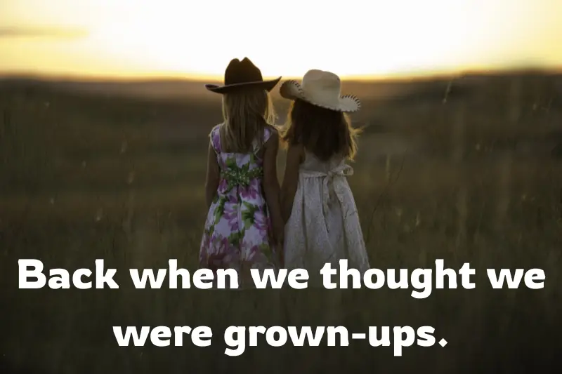 back when we thought we were grown-ups. 