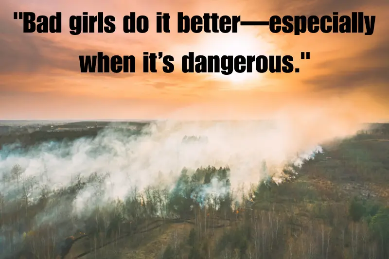 bad girls do it better—especially when it’s dangerous.