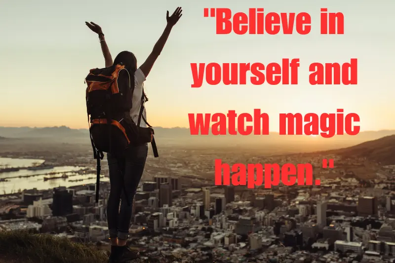 believe in yourself and watch magic happen. 