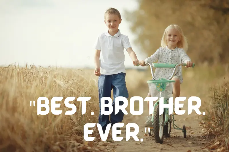 best. brother. ever. 