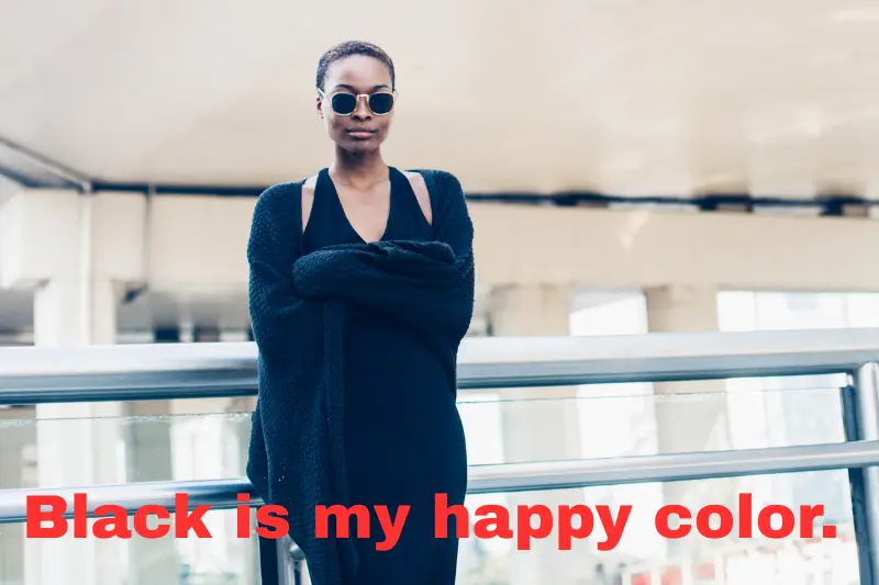 black is my happy color. 