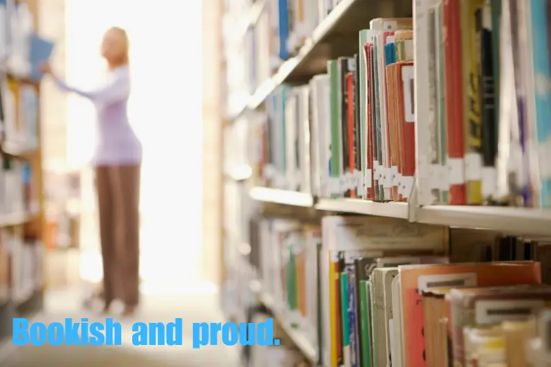 bookish and proud. 