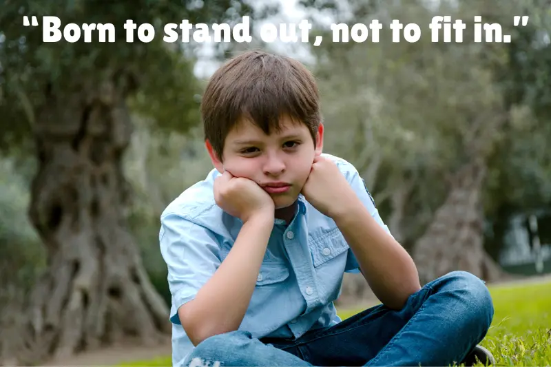 “born to stand out, not to fit in.”