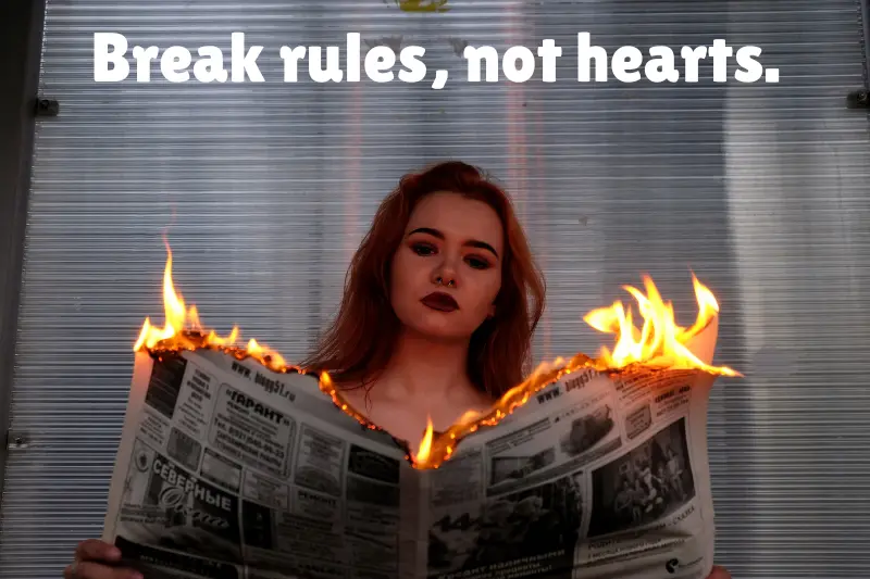 break rules, not hearts. 