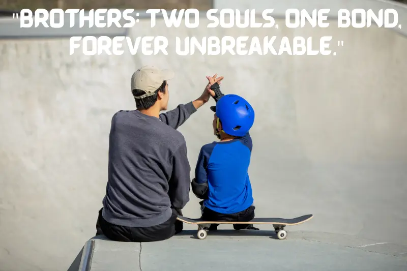 brothers Two souls, one bond, forever unbreakable. 