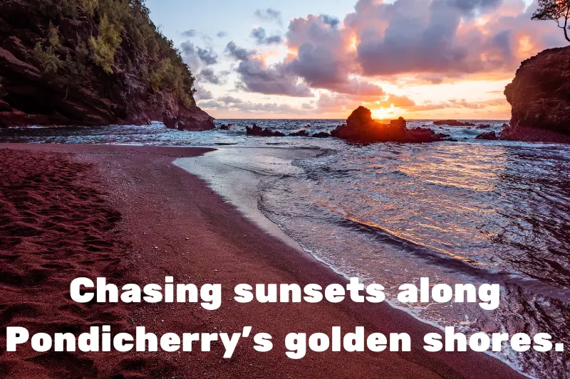 chasing sunsets along pondicherry’s golden shores.