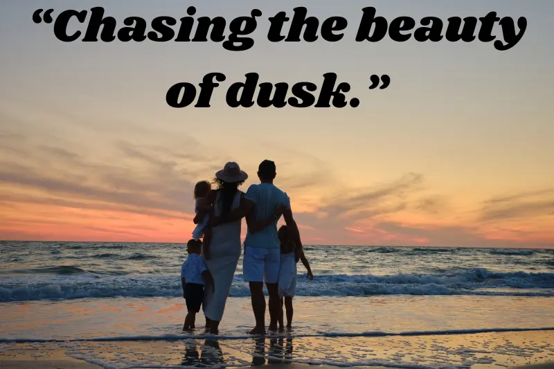 “chasing the beauty of dusk.”