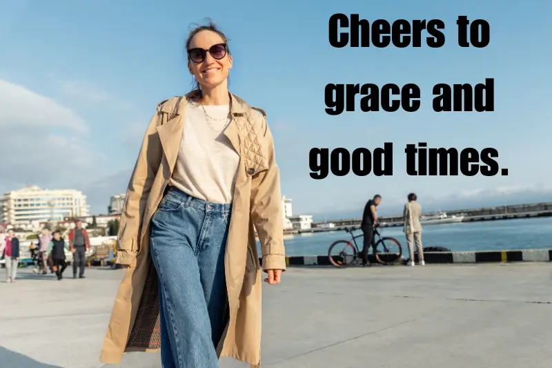 cheers to grace and good times.