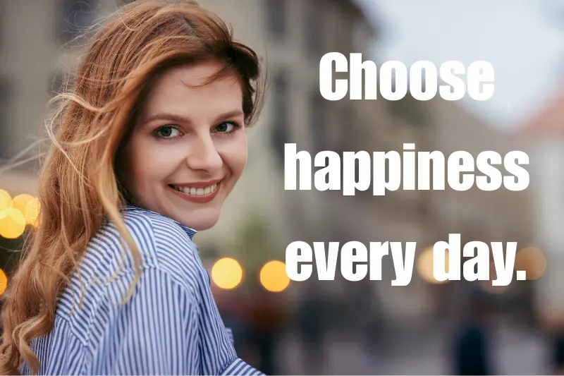 choose happiness every day. 