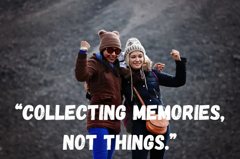 “collecting memories, not things.”