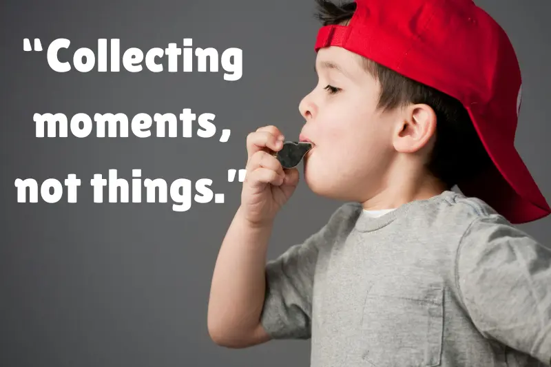“collecting moments, not things.”