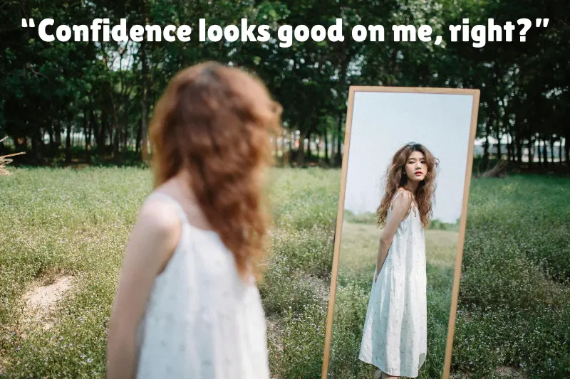 “confidence looks good on me, right”