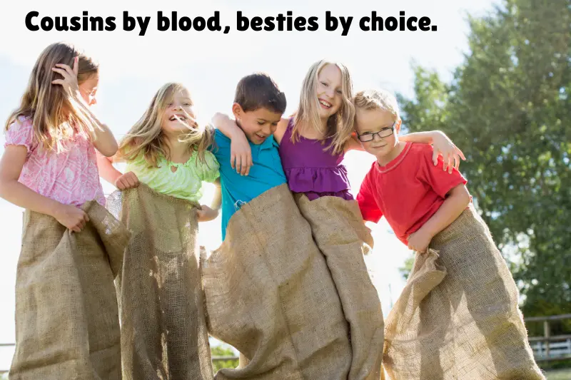 cousins by blood, besties by choice.