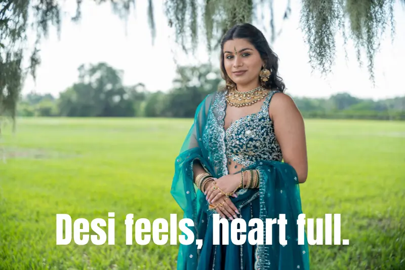 desi feels, heart full. 