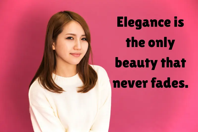 elegance is the only beauty that never fades. 