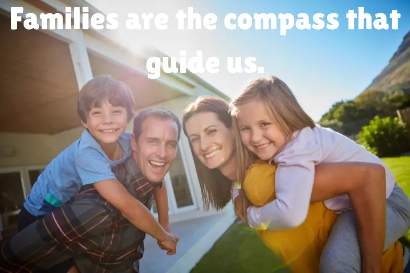 families are the compass that guide us. 