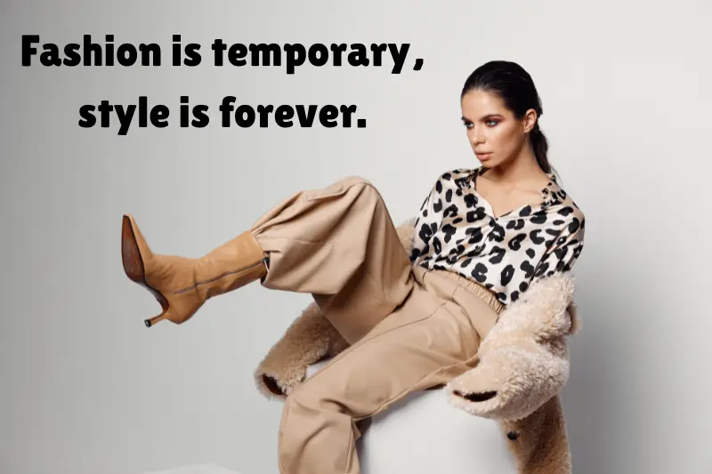 fashion is temporary, style is forever. 