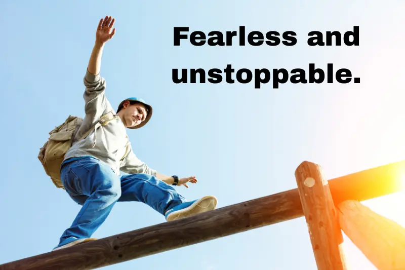 fearless and unstoppable.