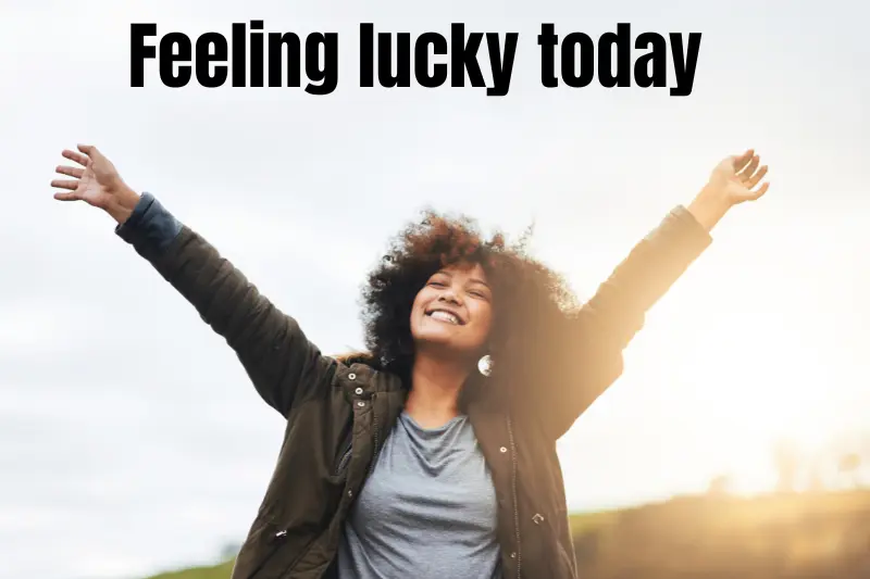 feeling lucky today
