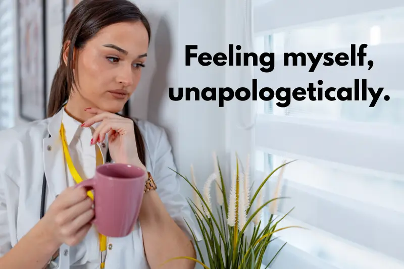 feeling myself, unapologetically.