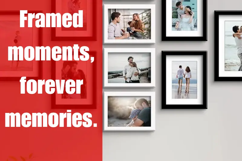 framed moments, forever memories. 