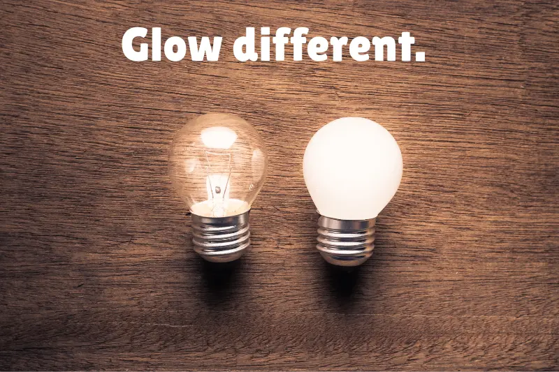 glow different. 