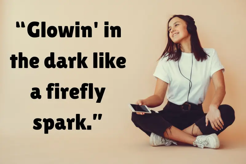 “glowin' in the dark like a firefly spark.”