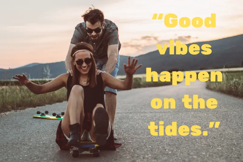 “good vibes happen on the tides.”