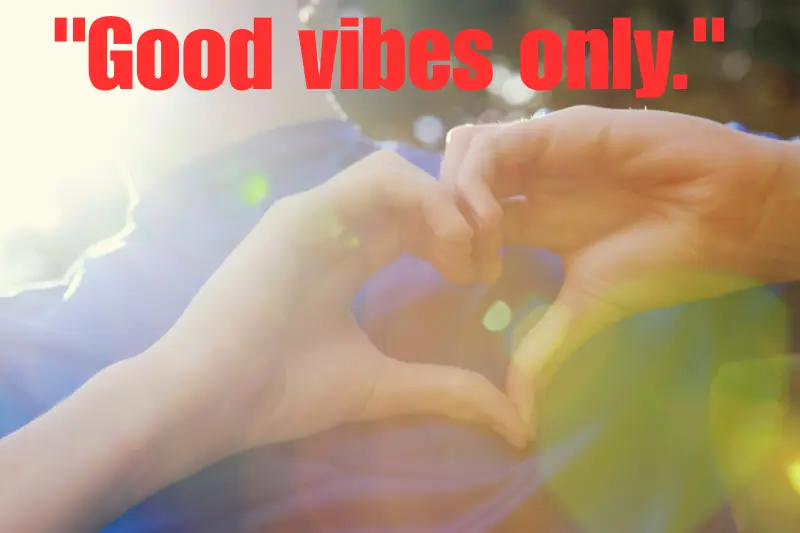 good vibes only. 