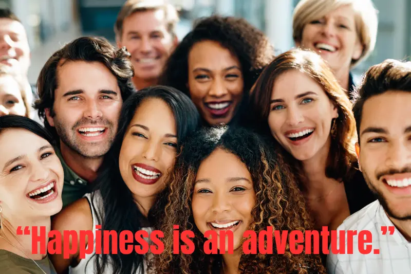 “happiness is an adventure.”
