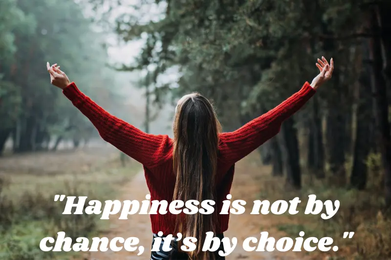 happiness is not by chance, it’s by choice.