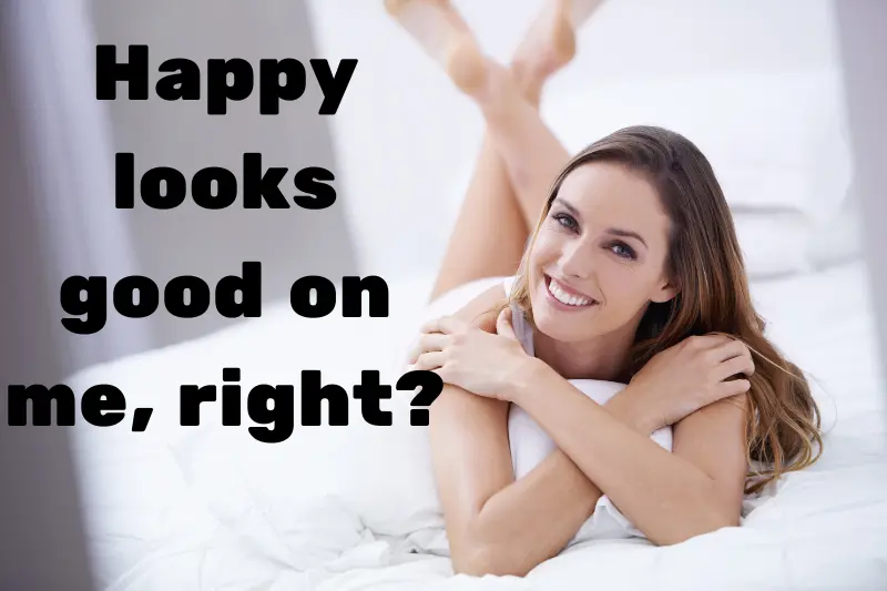 happy looks good on me, right