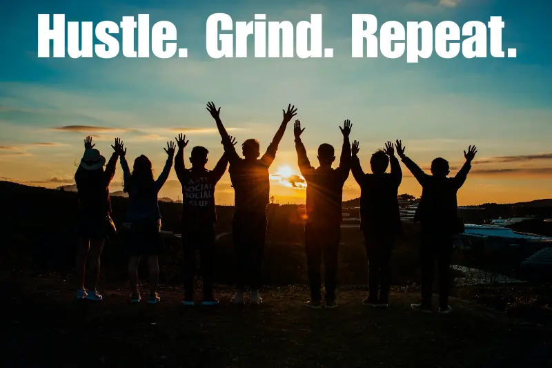 hustle. grind. repeat.