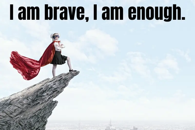 i am brave, i am enough.