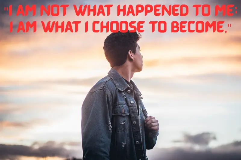 i am not what happened to me; i am what i choose to become. 