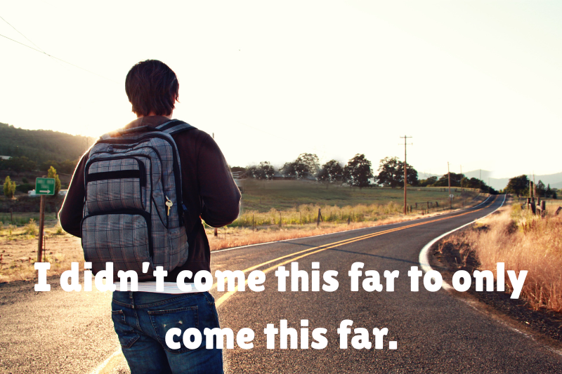 i didn’t come this far to only come this far. 