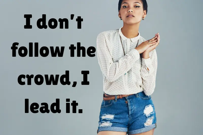 i don’t follow the crowd, i lead it. 