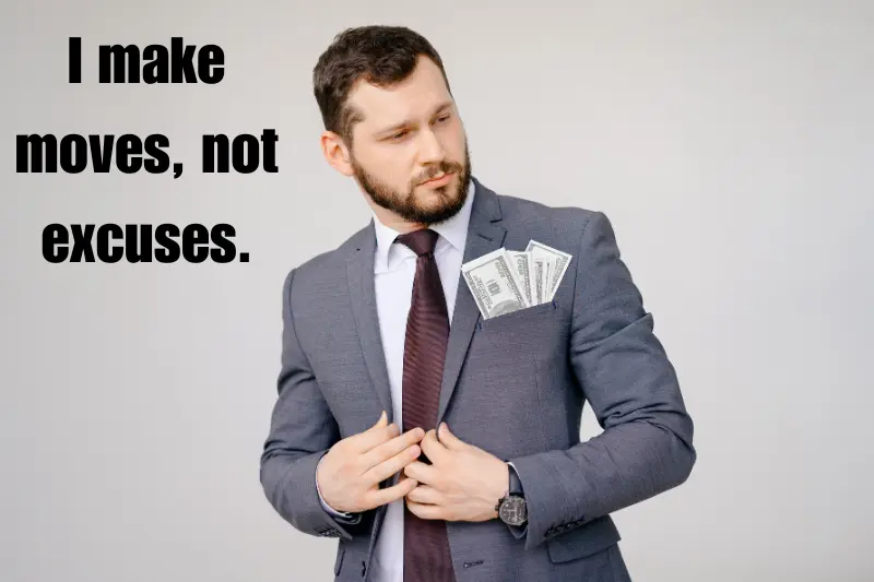 i make moves, not excuses. 
