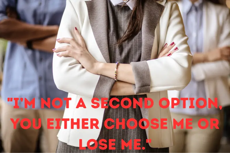 i’m not a second option, you either choose me or lose me.