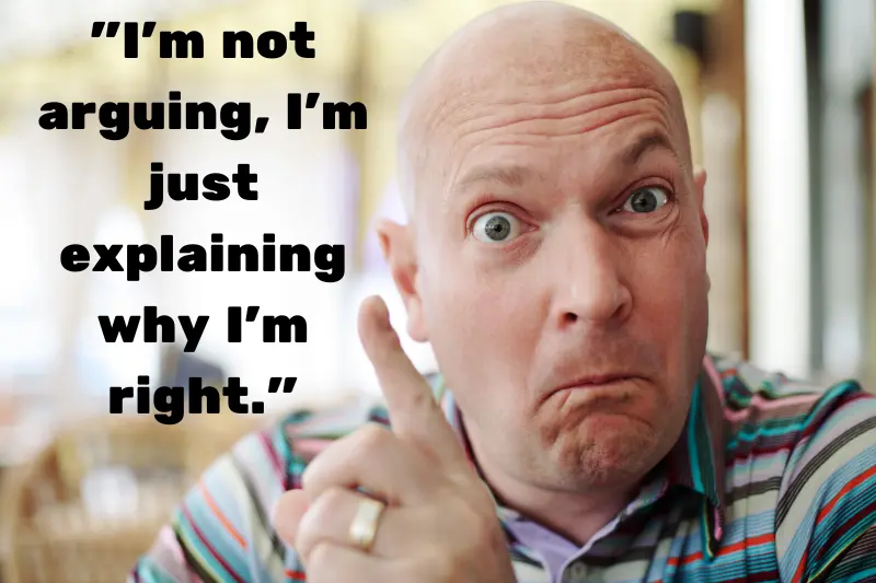 i’m not arguing, i’m just explaining why i’m right.