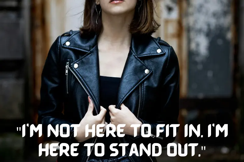 i’m not here to fit in. i’m here to stand out.