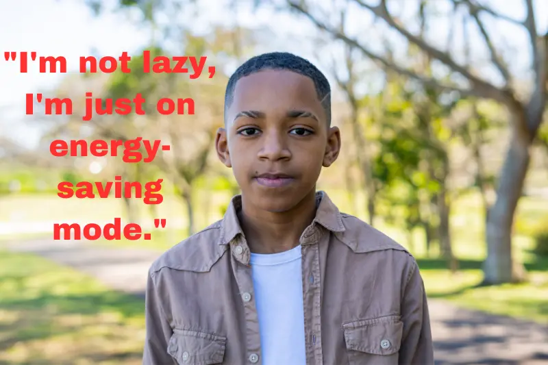 i'm not lazy, i'm just on energy-saving mode.