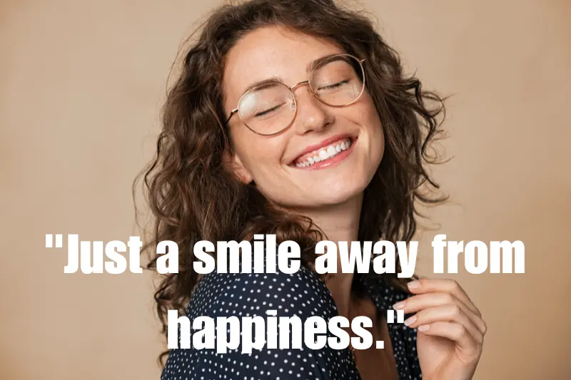 just a smile away from happiness.