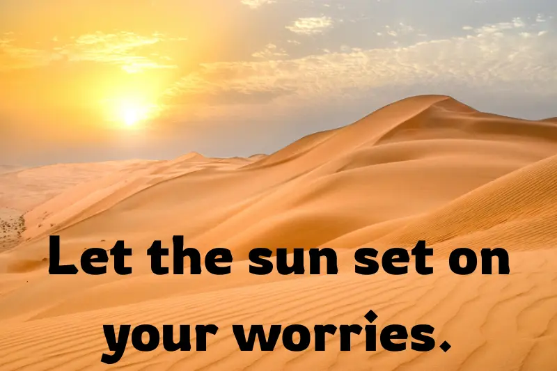 let the sun set on your worries.