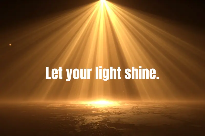 let your light shine. 