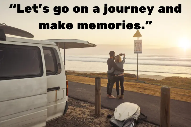 “let’s go on a journey and make memories.”