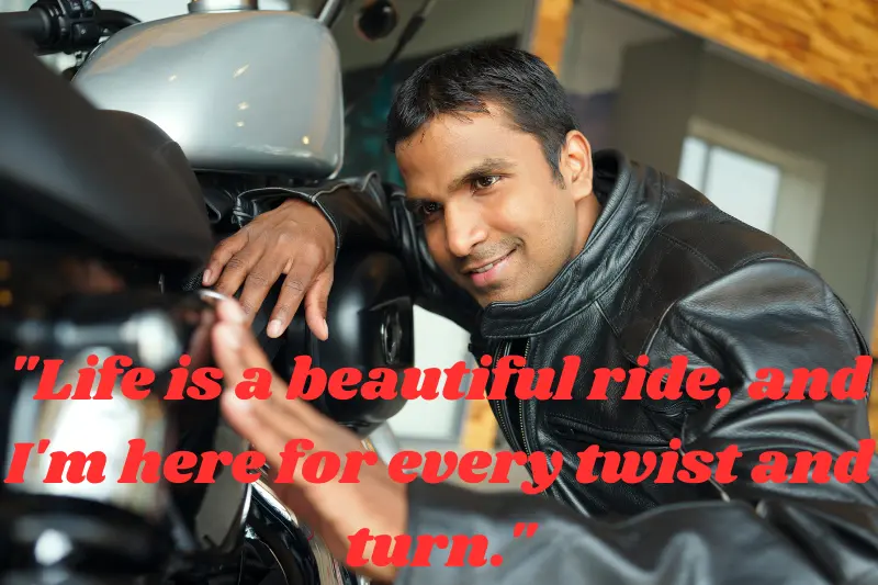 life is a beautiful ride, and I'm here for every twist and turn.